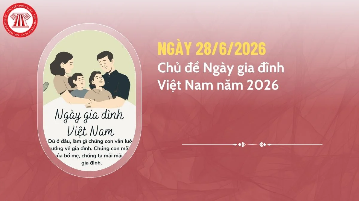 Chủ đề Ngày gia đình Việt Nam năm 2026 là gì? Ngày gia đình Việt Nam 2026 là ngày nào, thứ mấy?